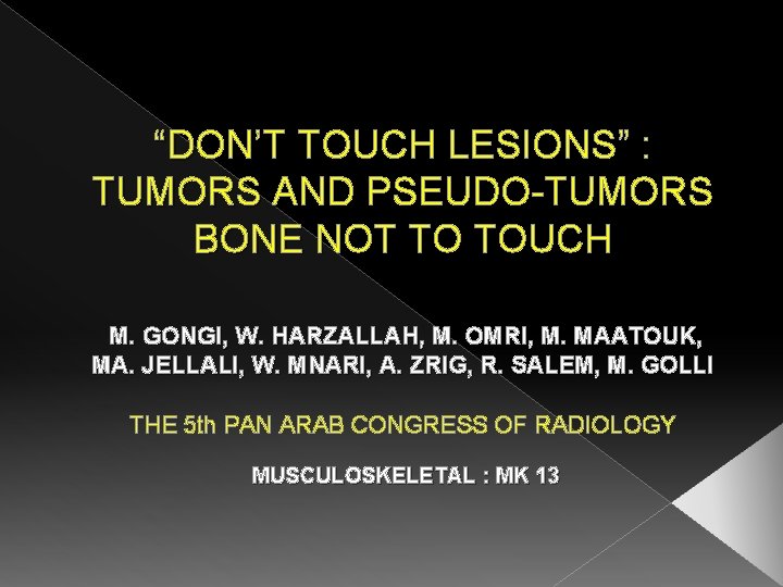 “DON’T TOUCH LESIONS” : TUMORS AND PSEUDO-TUMORS BONE NOT TO TOUCH M. GONGI, W.