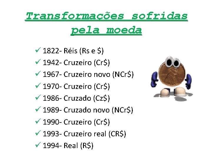 Transformações sofridas pela moeda ü 1822 - Réis (Rs e $) ü 1942 -