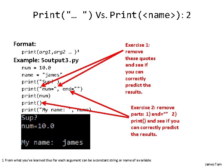 Print("… ") Vs. Print(<name>): 2 Format: print(arg 1, arg 2 … )1 Example: 5