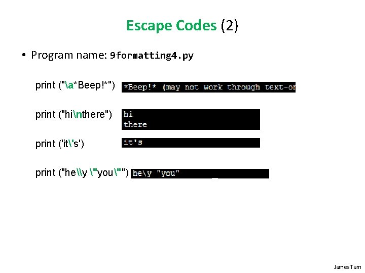 Escape Codes (2) • Program name: 9 formatting 4. py print ("a*Beep!*") print ("hinthere")