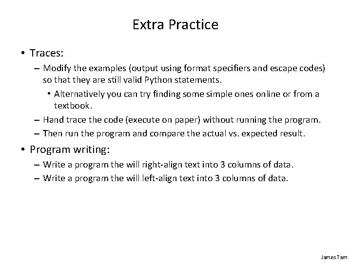 Extra Practice • Traces: – Modify the examples (output using format specifiers and escape