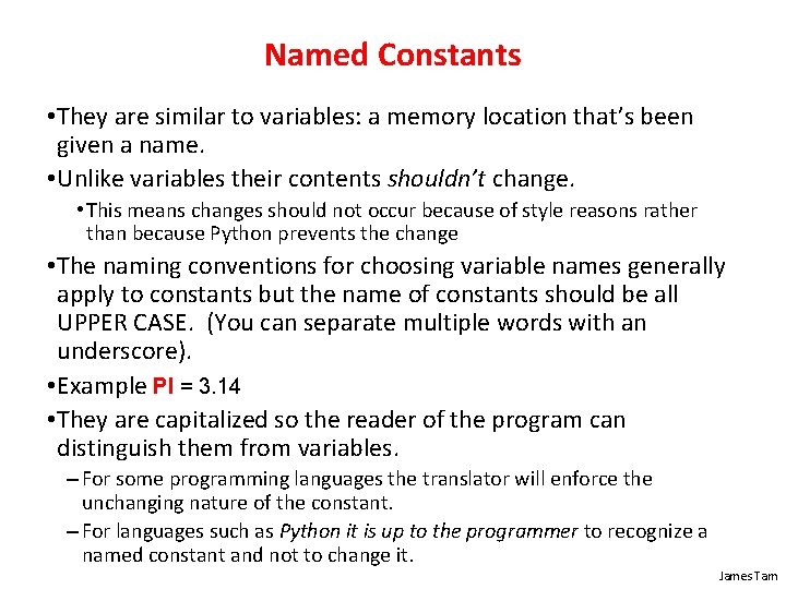 Named Constants • They are similar to variables: a memory location that’s been given