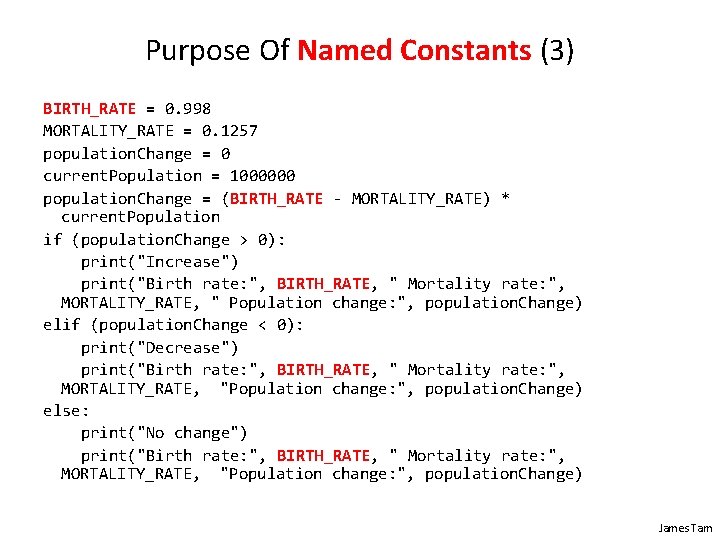 Purpose Of Named Constants (3) BIRTH_RATE = 0. 998 MORTALITY_RATE = 0. 1257 population.