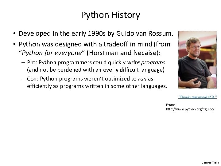 Python History • Developed in the early 1990 s by Guido van Rossum. •