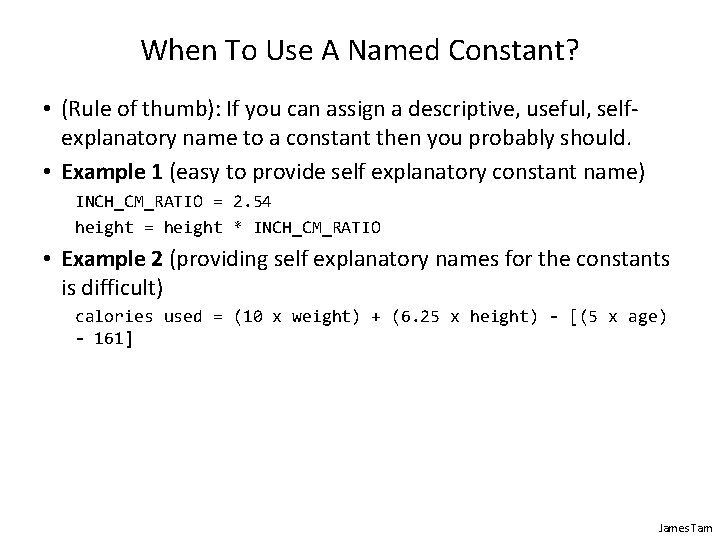 When To Use A Named Constant? • (Rule of thumb): If you can assign