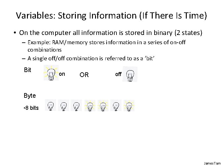 Variables: Storing Information (If There Is Time) • On the computer all information is