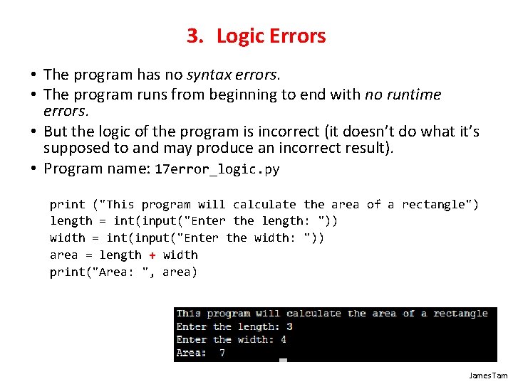 3. Logic Errors • The program has no syntax errors. • The program runs