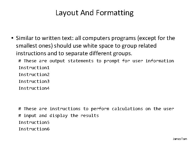 Layout And Formatting • Similar to written text: all computers programs (except for the