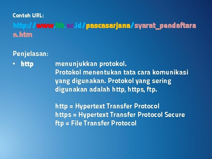 Contoh URL: http: //www. itb. ac. id/pascasarjana/syarat_pendaftara n. htm Penjelasan: • http menunjukkan protokol.