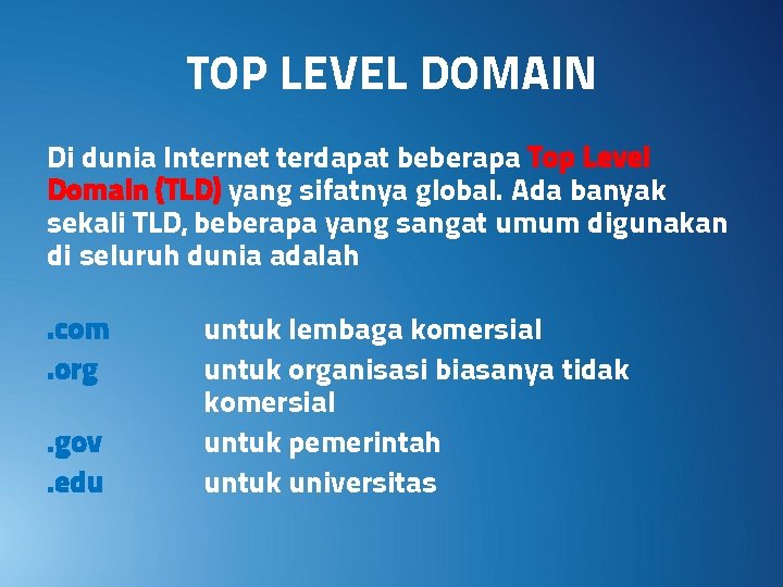TOP LEVEL DOMAIN Di dunia Internet terdapat beberapa Top Level Domain (TLD) yang sifatnya