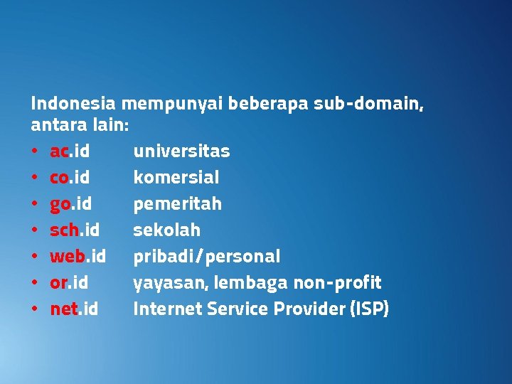 Indonesia mempunyai beberapa sub-domain, antara lain: • ac. id universitas • co. id komersial