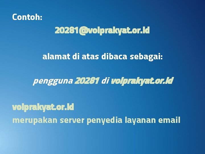 Contoh: 20281@voiprakyat. or. id alamat di atas dibaca sebagai: pengguna 20281 di voiprakyat. or.