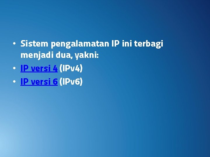  • Sistem pengalamatan IP ini terbagi menjadi dua, yakni: • IP versi 4