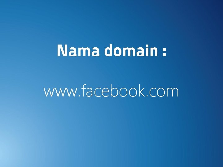 Nama domain : www. facebook. com 