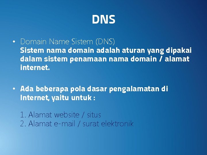 DNS • Domain Name Sistem (DNS) Sistem nama domain adalah aturan yang dipakai dalam