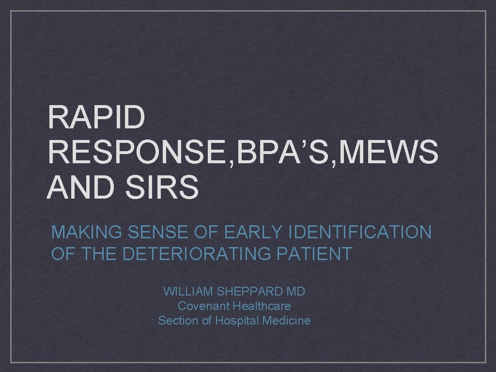 RAPID RESPONSE, BPA’S, MEWS AND SIRS MAKING SENSE OF EARLY IDENTIFICATION OF THE DETERIORATING