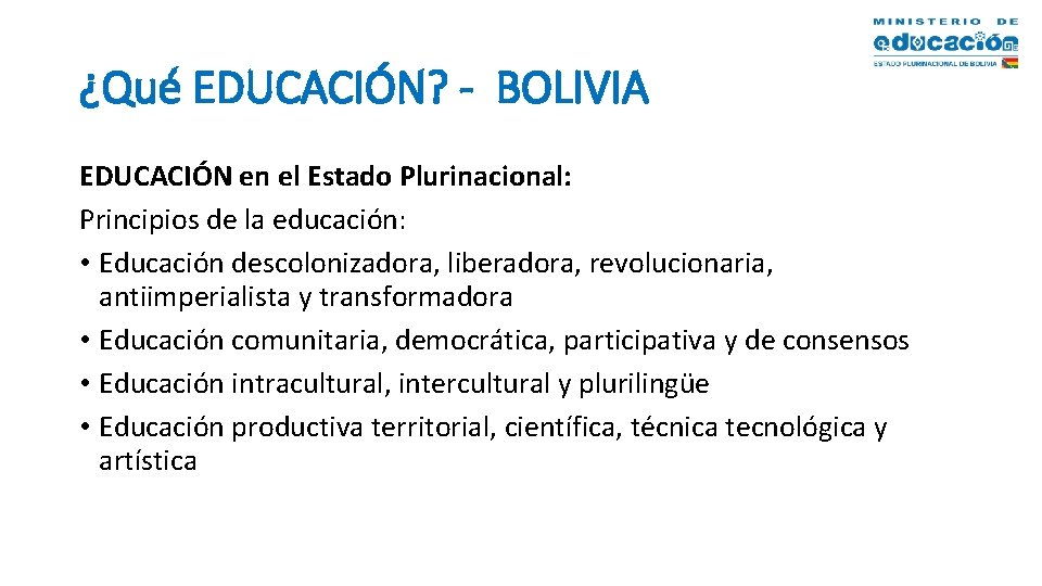 ¿Qué EDUCACIÓN? - BOLIVIA EDUCACIÓN en el Estado Plurinacional: Principios de la educación: •