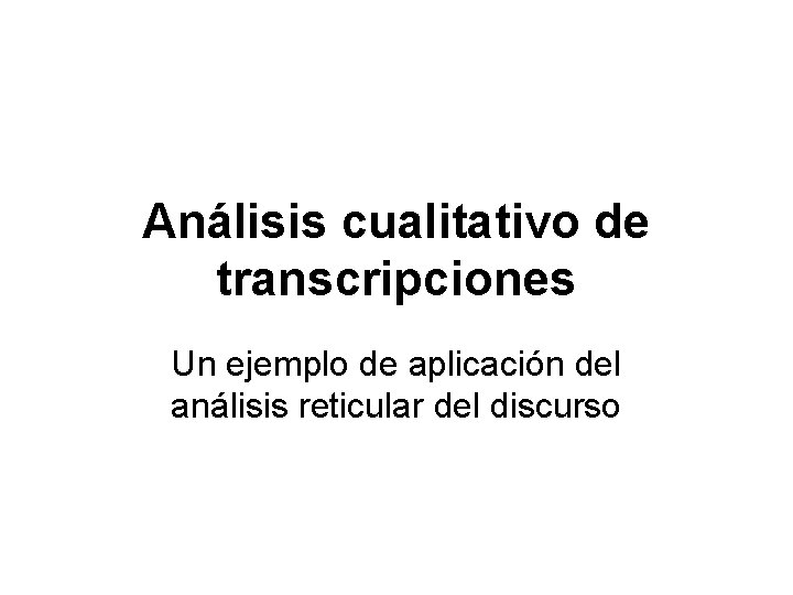 Análisis cualitativo de transcripciones Un ejemplo de aplicación del análisis reticular del discurso 