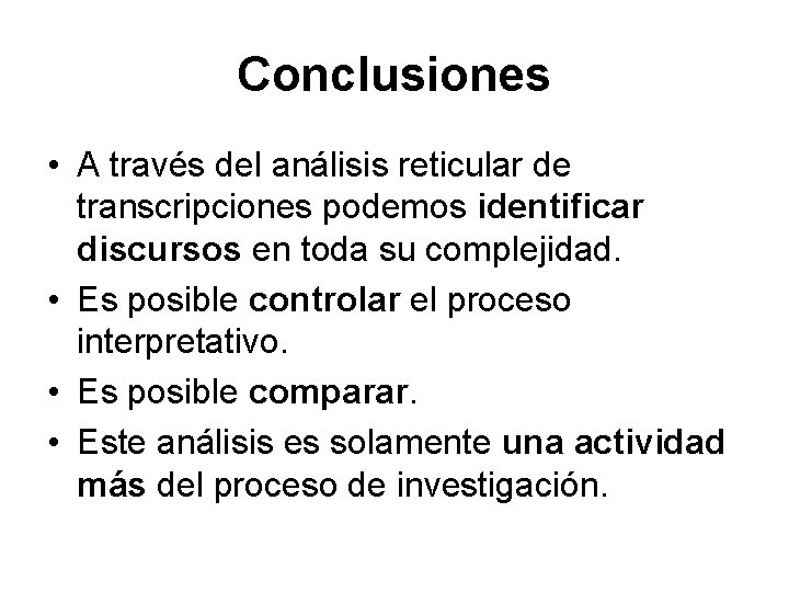 Conclusiones • A través del análisis reticular de transcripciones podemos identificar discursos en toda