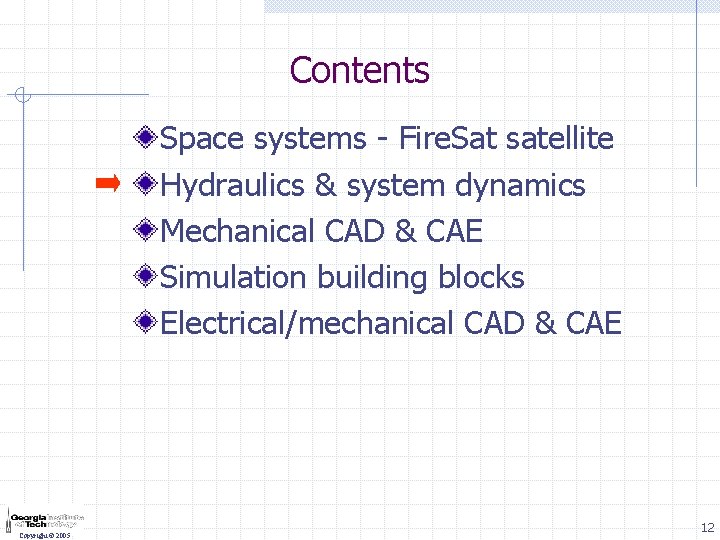 Contents Space systems - Fire. Sat satellite Hydraulics & system dynamics Mechanical CAD &