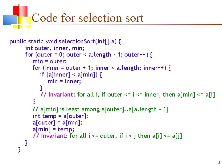 Code for selection sort public static void selection. Sort(int[] a) { int outer, inner,