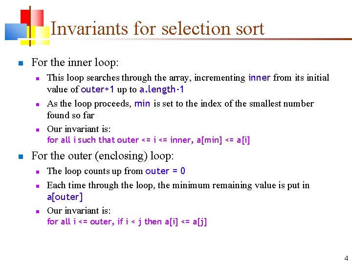 Invariants for selection sort For the inner loop: This loop searches through the array,