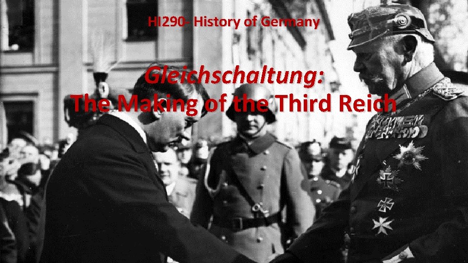 HI 290 - History of Germany Gleichschaltung: The Making of the Third Reich 