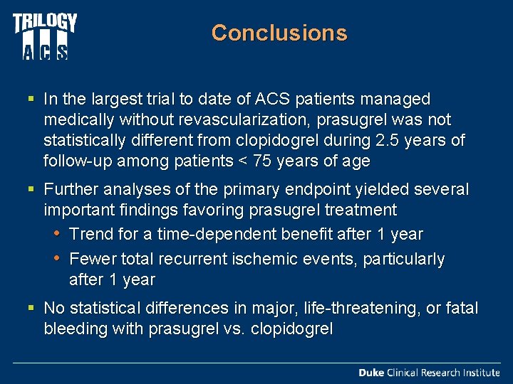 Conclusions § In the largest trial to date of ACS patients managed medically without