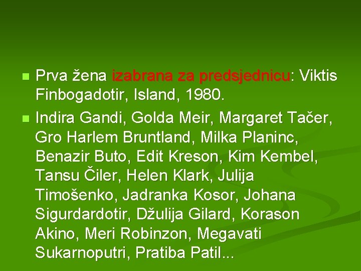 Prva žena izabrana za predsjednicu: Viktis Finbogadotir, Island, 1980. n Indira Gandi, Golda Meir,