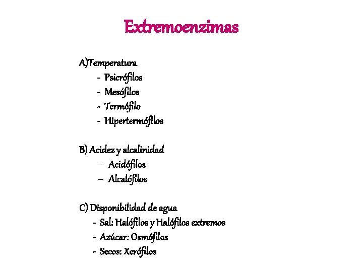 Extremoenzimas A)Temperatura - Psicrófilos - Mesófilos - Termófilo - Hipertermófilos B) Acidez y alcalinidad