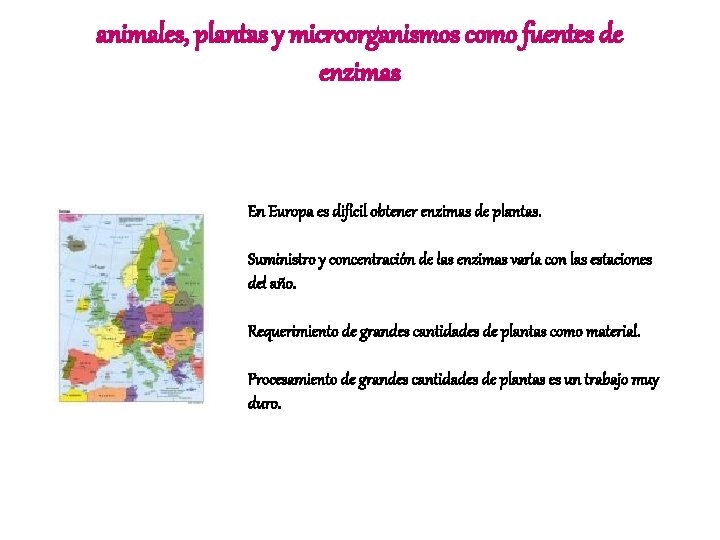 animales, plantas y microorganismos como fuentes de enzimas En Europa es difícil obtener enzimas