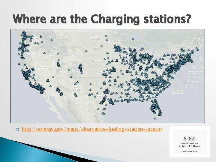 Where are the Charging stations? � http: //energy. gov/maps/alternative-fueling-station-locator 