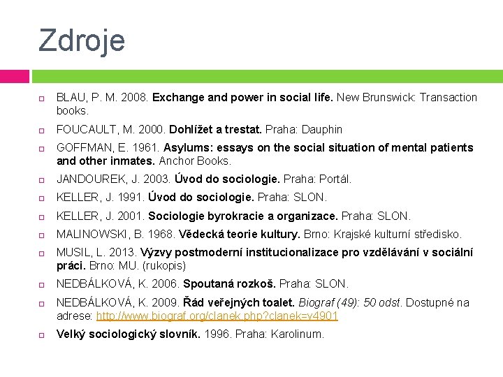 Zdroje BLAU, P. M. 2008. Exchange and power in social life. New Brunswick: Transaction