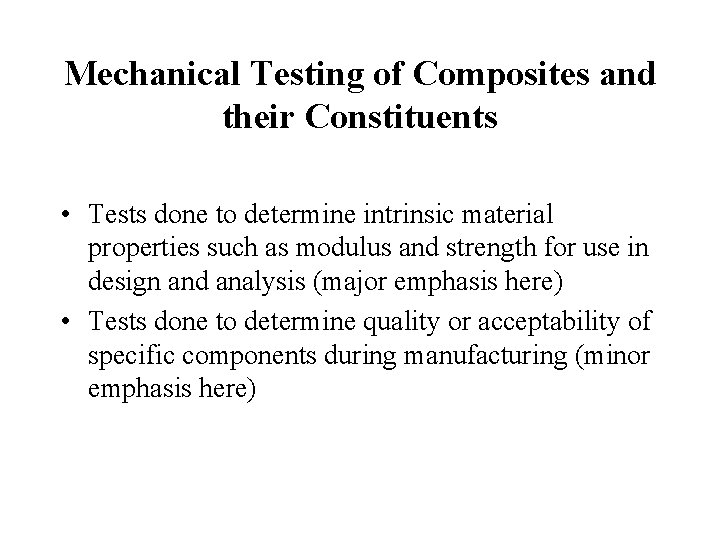 Mechanical Testing of Composites and their Constituents • Tests done to determine intrinsic material