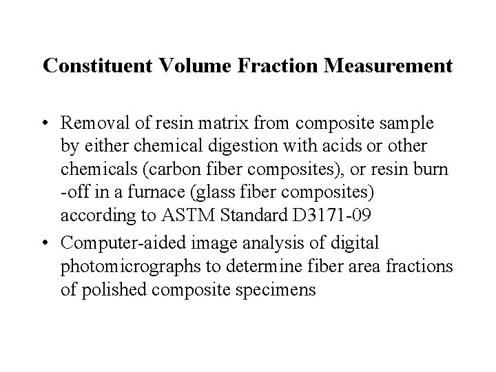 Constituent Volume Fraction Measurement • Removal of resin matrix from composite sample by either Constituent Volume Fraction Measurement • Removal of resin matrix from composite sample by either