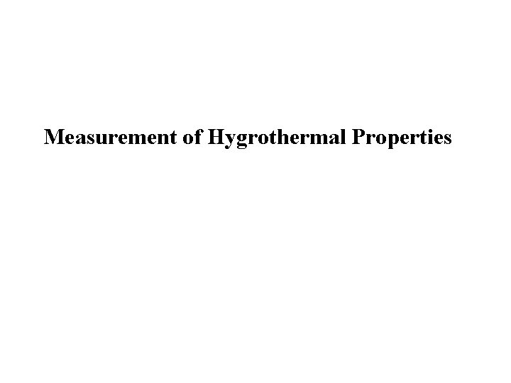 Measurement of Hygrothermal Properties Measurement of Hygrothermal Properties
