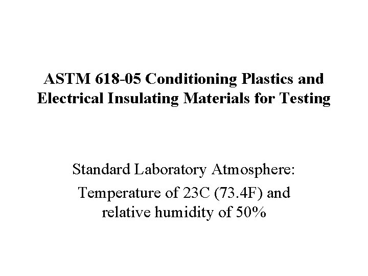 ASTM 618 -05 Conditioning Plastics and Electrical Insulating Materials for Testing Standard Laboratory Atmosphere: