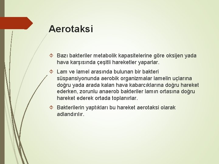 Aerotaksi Bazı bakteriler metabolik kapasitelerine göre oksijen yada hava karşısında çeşitli hareketler yaparlar. Lam Aerotaksi Bazı bakteriler metabolik kapasitelerine göre oksijen yada hava karşısında çeşitli hareketler yaparlar. Lam