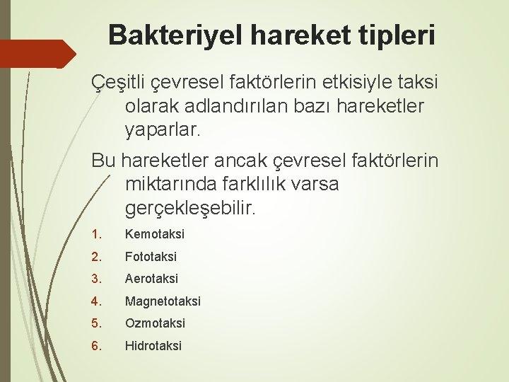 Bakteriyel hareket tipleri Çeşitli çevresel faktörlerin etkisiyle taksi olarak adlandırılan bazı hareketler yaparlar. Bu Bakteriyel hareket tipleri Çeşitli çevresel faktörlerin etkisiyle taksi olarak adlandırılan bazı hareketler yaparlar. Bu