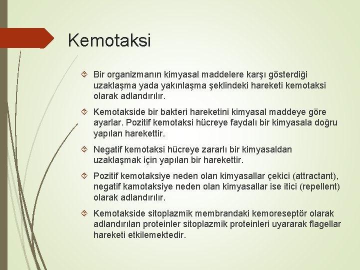 Kemotaksi Bir organizmanın kimyasal maddelere karşı gösterdiği uzaklaşma yada yakınlaşma şeklindeki hareketi kemotaksi olarak Kemotaksi Bir organizmanın kimyasal maddelere karşı gösterdiği uzaklaşma yada yakınlaşma şeklindeki hareketi kemotaksi olarak
