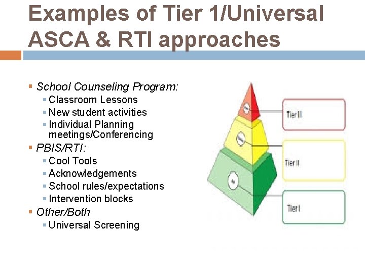 Examples of Tier 1/Universal ASCA & RTI approaches § School Counseling Program: § Classroom