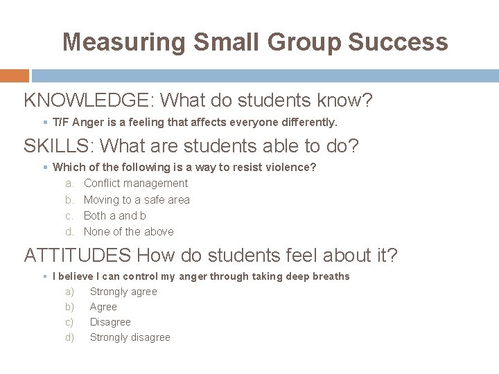 Measuring Small Group Success KNOWLEDGE: What do students know? § T/F Anger is a