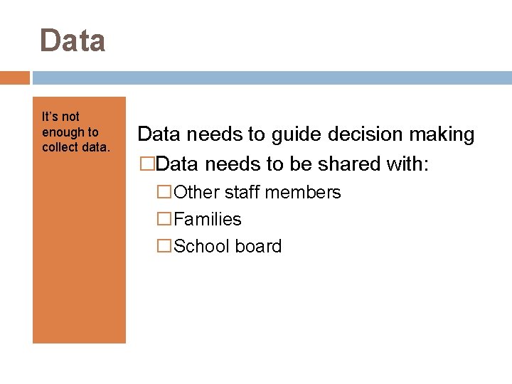 Data It’s not enough to collect data. Data needs to guide decision making �Data