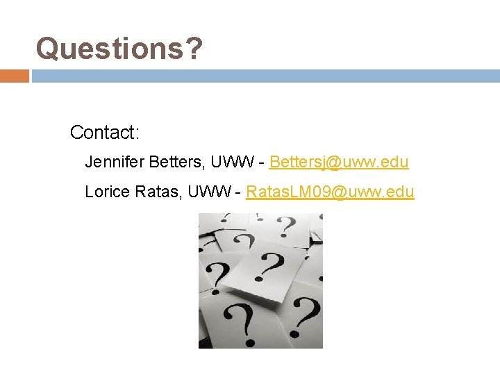 Questions? Contact: Jennifer Betters, UWW - Bettersj@uww. edu Lorice Ratas, UWW - Ratas. LM