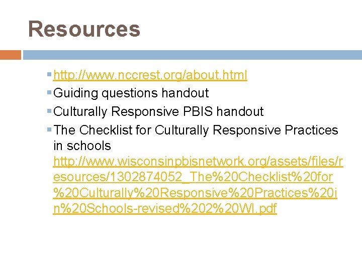 Resources § http: //www. nccrest. org/about. html § Guiding questions handout § Culturally Responsive