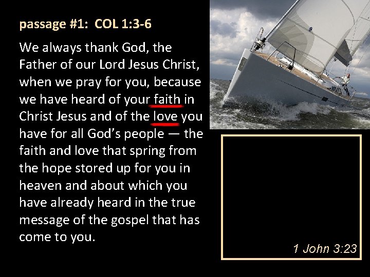 passage #1: COL 1: 3 -6 We always thank God, the Father of our