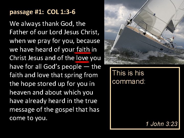 passage #1: COL 1: 3 -6 We always thank God, the Father of our