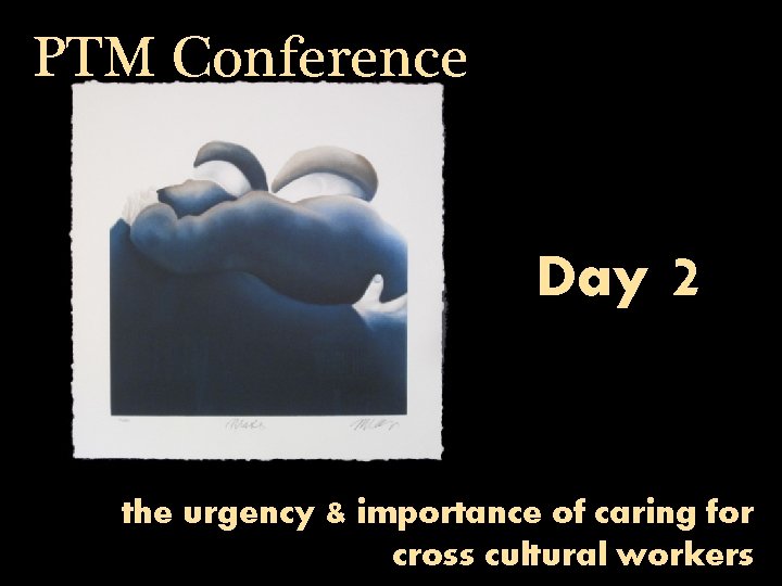 PTM Conference Day 2 the urgency & importance of caring for cross cultural workers
