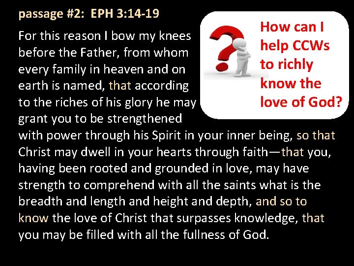 passage #2: EPH 3: 14 -19 How can I help CCWs to richly know