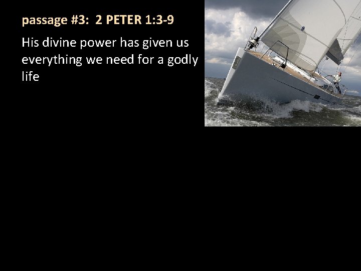 passage #3: 2 PETER 1: 3 -9 His divine power has given us everything